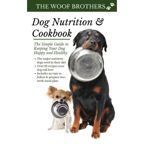 Dog Nutrition and Cookbook: The Simple Guide to Keeping Your Dog Happy and Healthy
