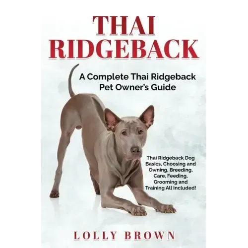 Thai Ridgeback: A Complete Thai Ridgeback Pet Owner's Guide