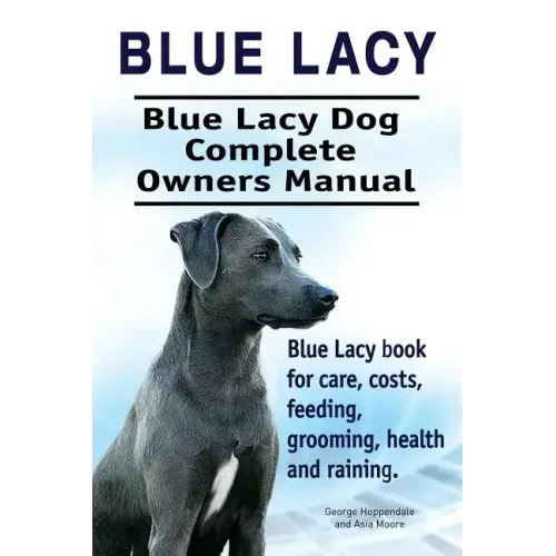 Blue Lacy. Blue Lacy Dog Complete Owners Manual. Blue Lacy book for care, costs, feeding, grooming, health and training.