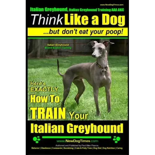 Italian Greyhound, Italian Greyhound Training AAA AKC: Think Like a Dog But Don't Eat Your Poop! Italian Greyhound Breed Expert Training: Here's EXACT