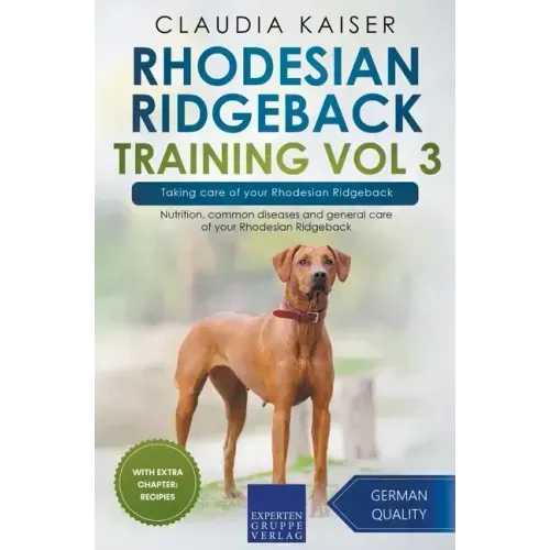 Rhodesian Ridgeback Training Vol 3 - Taking care of your Rhodesian Ridgeback: Nutrition, common diseases and general care of your Rhodesian Ridgeback