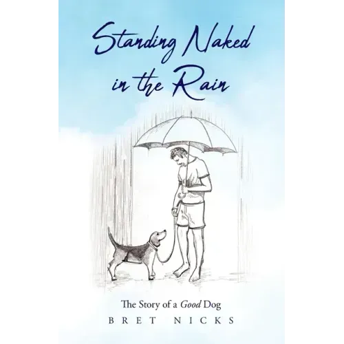 Standing Naked In The Rain: The Story of a Good Dog