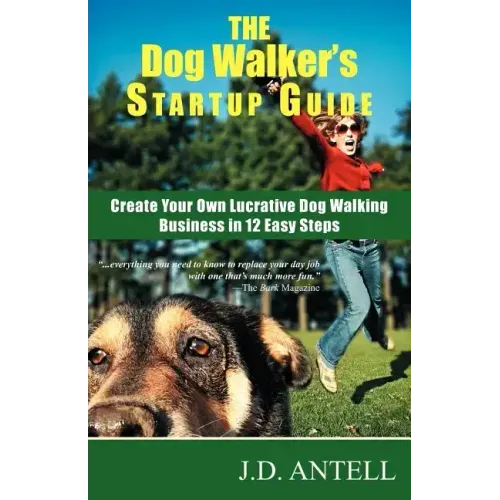The Dog Walker's Startup Guide: Create Your Own Lucrative Dog Walking Business in 12 Easy Steps