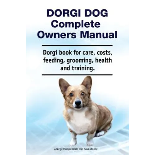 Dorgi Dog Complete Owners Manual. Dorgi book for care, costs, feeding, grooming, health and training.