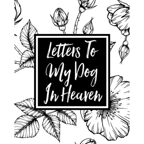 Letters to My Dog in Heaven: Pet Loss Grief Heartfelt Loss Bereavement Gift Best Friend Dog Lovers