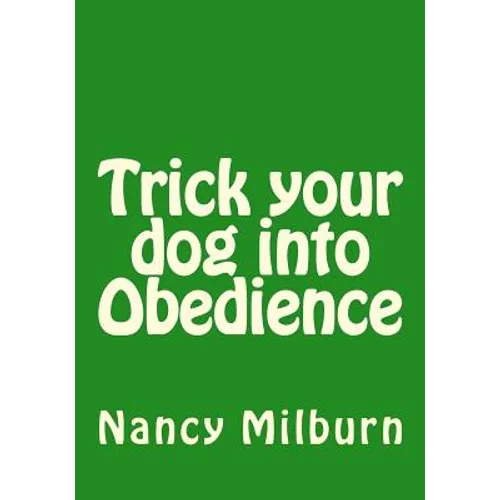 Trick your dog into Obedience
