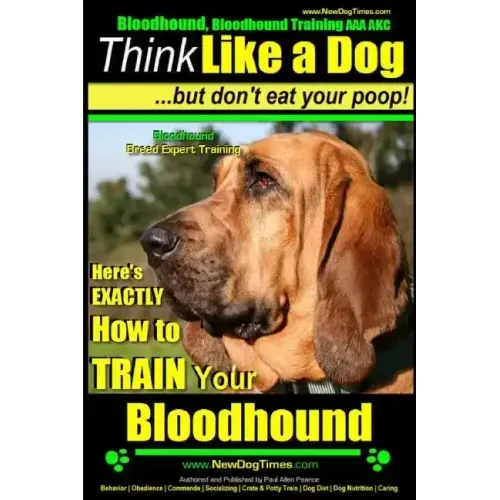 Bloodhound, Bloodhound Training AAA AKC: Think Like a Dog, but Don't Eat Your Poop! Bloodhound Breed Expert Training: Here's EXACTLY How to Train Your
