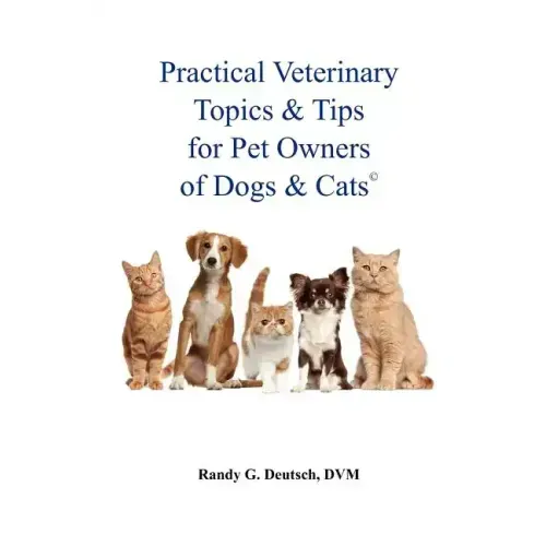 Practical Veterinary Topics & Tips For Pet Owners of Dogs and Cats