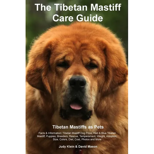 Tibetan Mastiff Ultimate Care Guide Includes: Tibetan Mastiff Training, Grooming, Lifespan, Puppies, Sizes, Socialization, Personality, Temperament, R