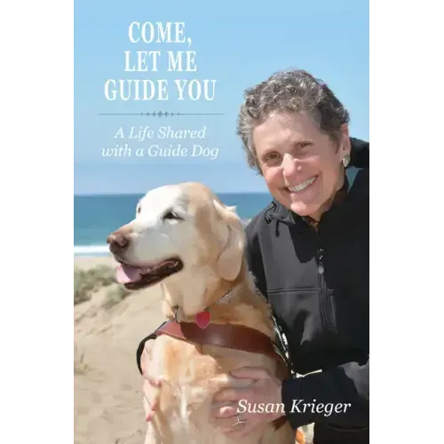 Come, Let Me Guide You: A Life Shared with a Guide Dog
