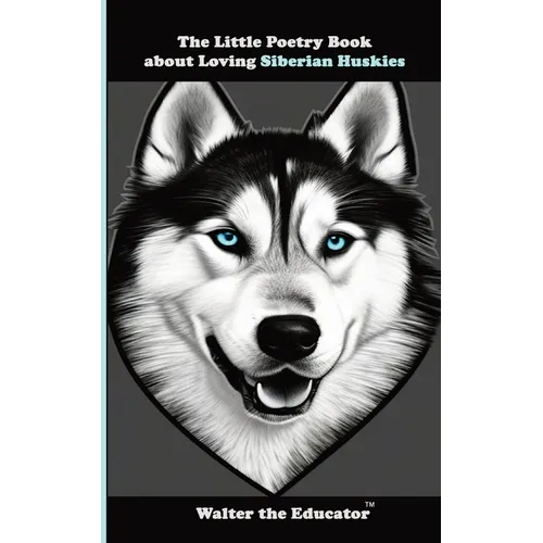 The Little Poetry Book about Loving Siberian Huskies