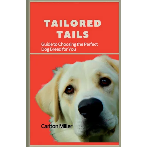 Tailored Tails: A Comprehensive Guide to Choosing the Perfect Dog Breed for You
