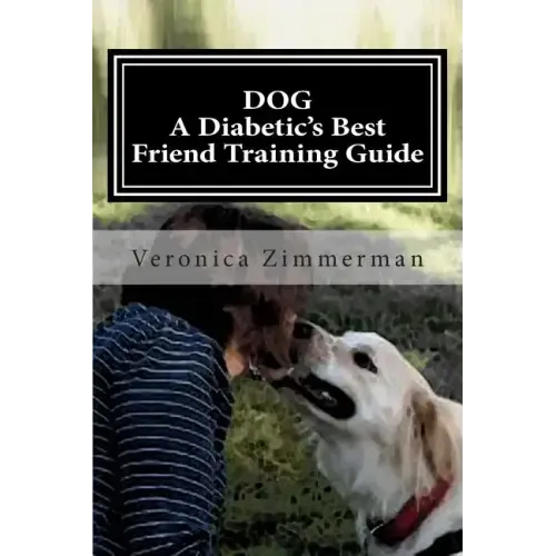 DOG A Diabetic's Best Friend Training Guide: Train Your Own Diabetic and Glycemic Alert Dog