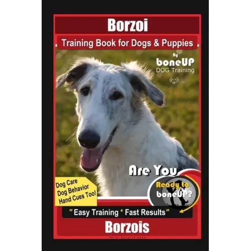 Borzoi Training Book for Dogs & Puppies By BoneUP DOG Training Dog Care, Dog Behavior, Hand Cues Too! Are You Ready to Bone Up? Easy Training * Fast R
