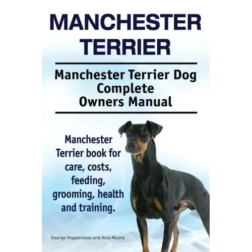 Manchester Terrier. Manchester Terrier Dog Complete Owners Manual. Manchester Terrier book for care, costs, feeding, grooming, health and training.