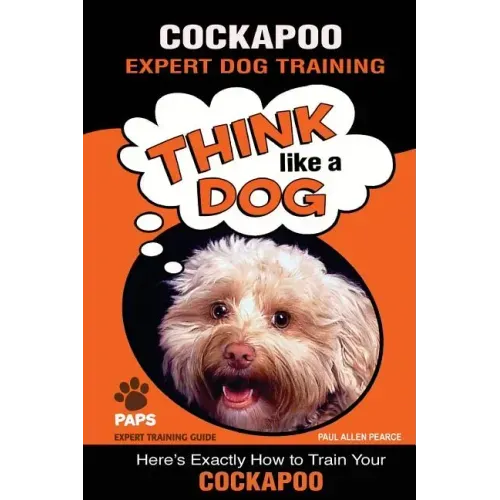 COCKAPOO Expert Dog Training: "Think Like a Dog" Here's Exactly How to Train Your Cockapoo