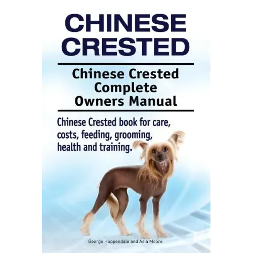 Chinese Crested. Chinese Crested Complete Owners Manual. Chinese Crested book for care, costs, feeding, grooming, health and training.
