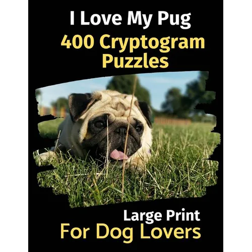 I Love My Pug: 400 Cryptogram Puzzles for Dog Lovers