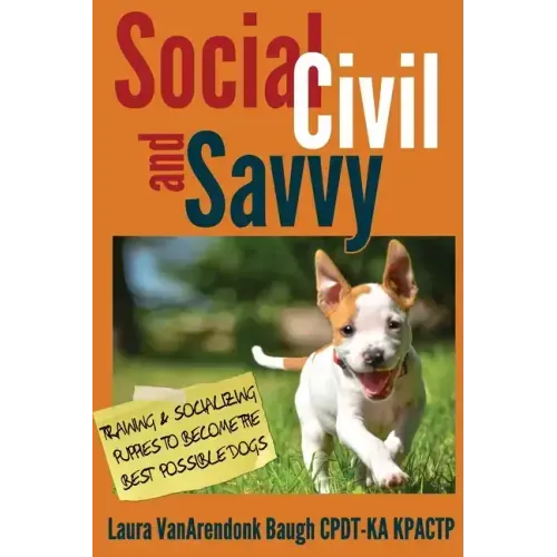 Social, Civil, and Savvy: Training & Socializing Puppies to Become the Best Possible Dogs