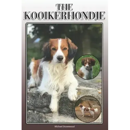 The Kooikerhondje: A Complete and Comprehensive Owners Guide To: Buying, Owning, Health, Grooming, Training, Obedience, Understanding and