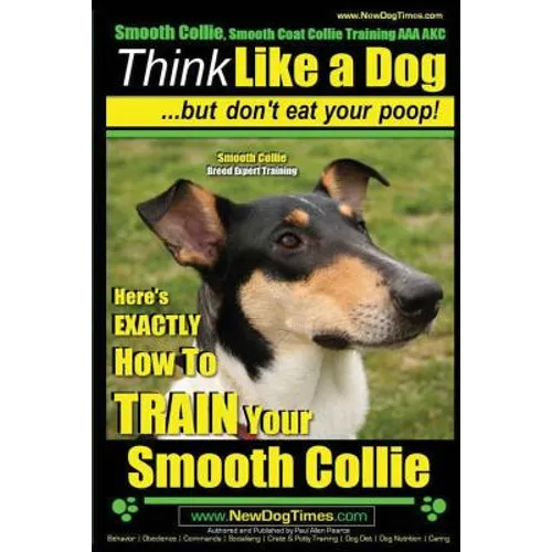 Smooth Collie, Smooth Coat Collie Training AAA AKC Think Like a Dog But Don't Eat Your Poop! Smooth Collie Breed Expert Training: Here's EXACTLY How T