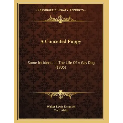 A Conceited Puppy: Some Incidents In The Life Of A Gay Dog (1905)