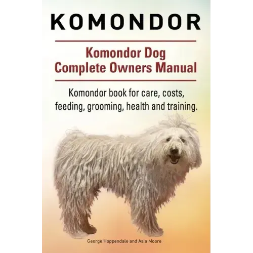 Komondor. Komondor Dog Complete Owners Manual. Komondor book for care, costs, feeding, grooming, health and training.