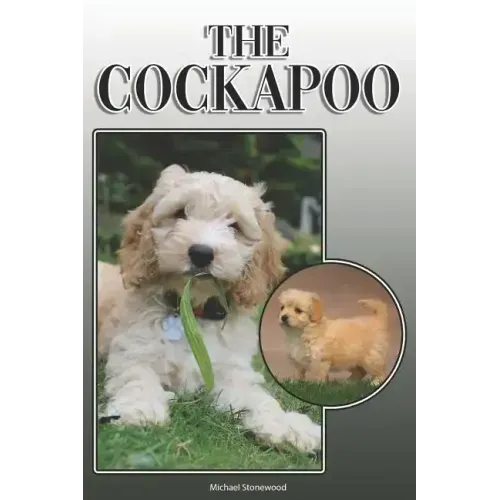 The Cockapoo: A Complete and Comprehensive Owners Guide To: Buying, Owning, Health, Grooming, Training, Obedience, Understanding and