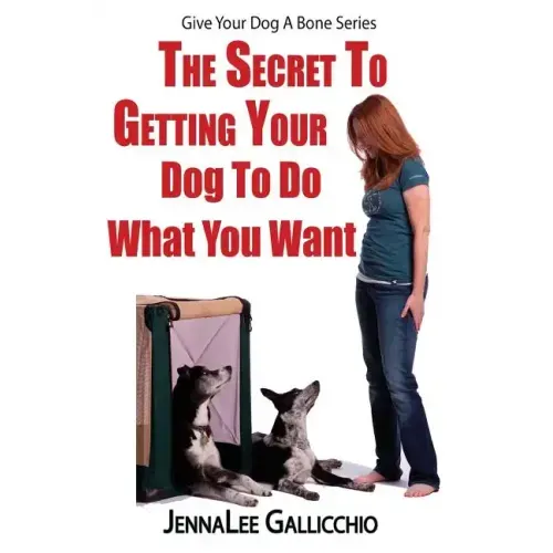 The Secret To Getting Your Dog To Do What You Want