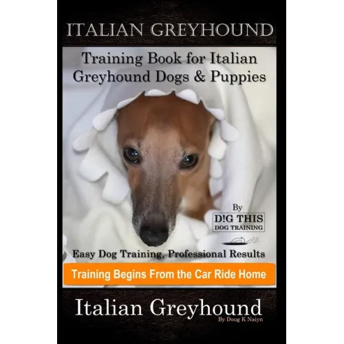 Italian Greyhound Training Book for Italian Greyhound Dogs & Puppies By D!G THIS DOG Training, Easy Dog Training, Professional Results, Training Begin