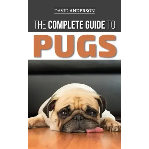 The Complete Guide to Pugs: Finding, Training, Teaching, Grooming, Feeding, and Loving your new Pug Puppy