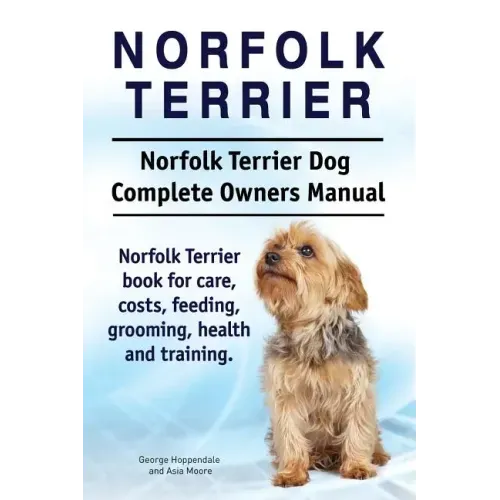 Norfolk Terrier. Norfolk Terrier Dog Complete Owners Manual. Norfolk Terrier book for care, costs, feeding, grooming, health and training.