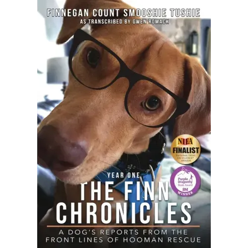 The Finn Chronicles: Year One: A dog's reports from the front lines of hooman rescue