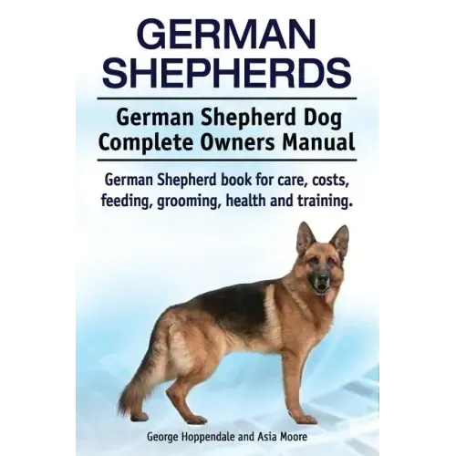 German Shepherds. German Shepherd Dog Complete Owners Manual. German Shepherd book for care, costs, feeding, grooming, health and training.
