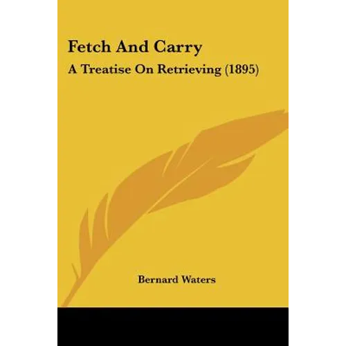 Fetch And Carry: A Treatise On Retrieving (1895)