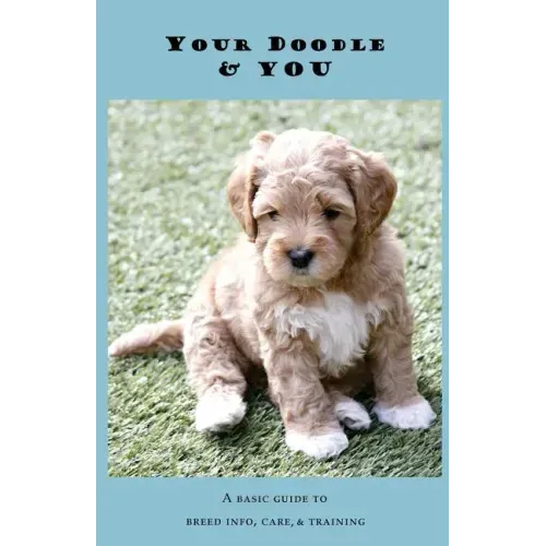 Your Doodle & You: A Guide to Breed Info, Basic Care & Training