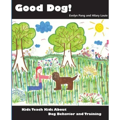 Good Dog!: Kids Teach Kids About Dog Behavior and Training