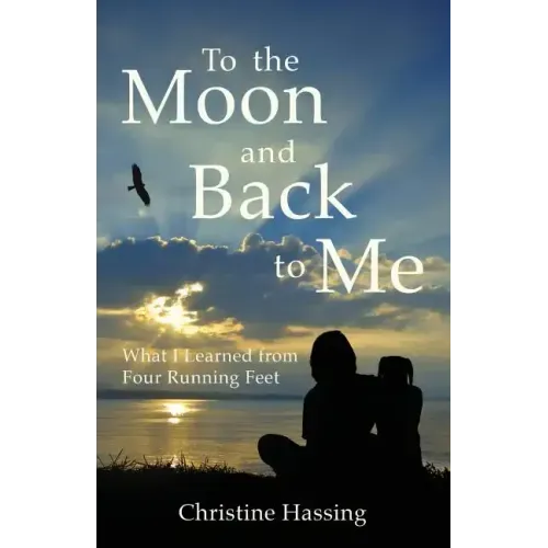 To the Moon and Back...to Me: What I Learned from Four Running Feet