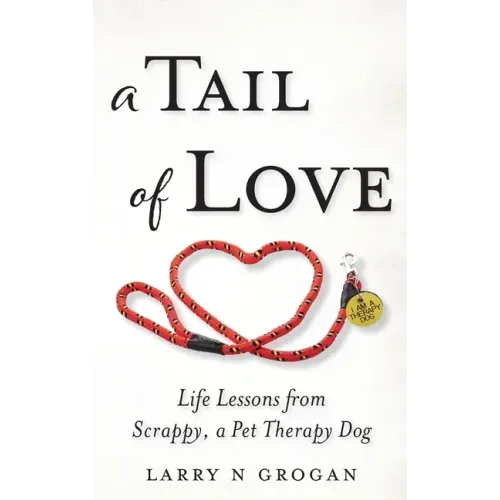 A Tail of Love: Life Lessons from Scrappy, a Pet Therapy Dog