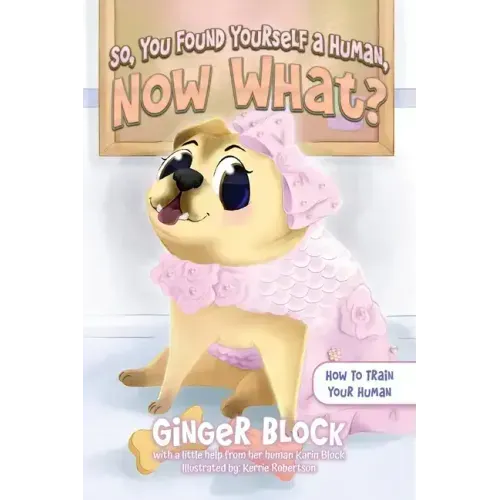 So, You Found Yourself A Human, Now What?: How To Train Your Human