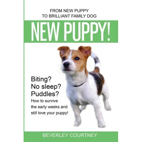 New Puppy!: From New Puppy to Brilliant Family Dog!