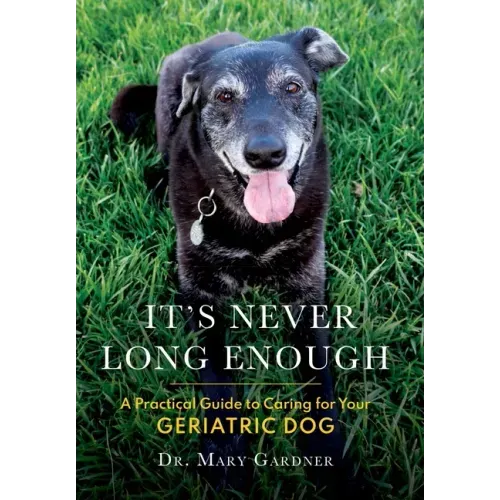 It's never long enough: A practical guide to caring for your geriatric dog