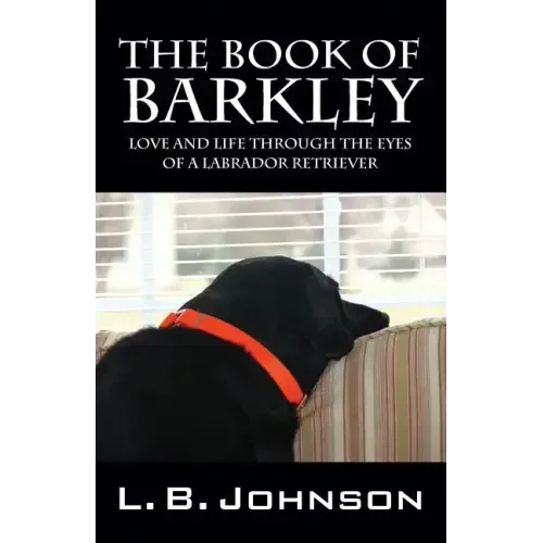 The Book of Barkley: Love and Life Through the Eyes of a Labrador Retriever