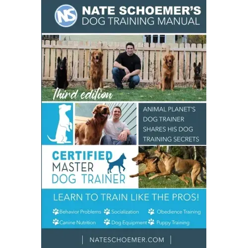 Nate Schoemer's Dog Training Manual: Animal Planet's Dog Trainer Shares His Dog Training Secrets