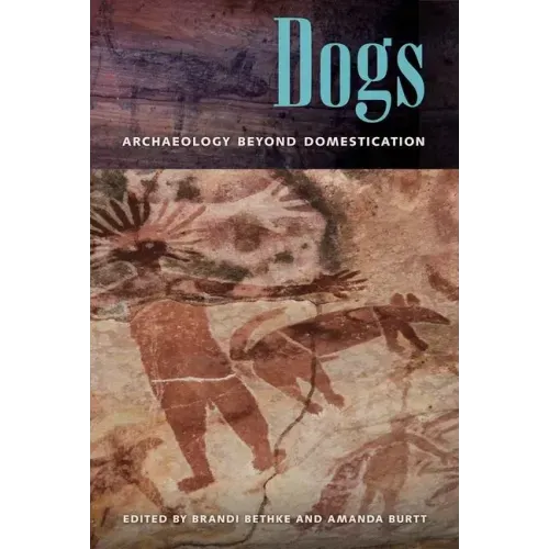 Dogs: Archaeology beyond Domestication