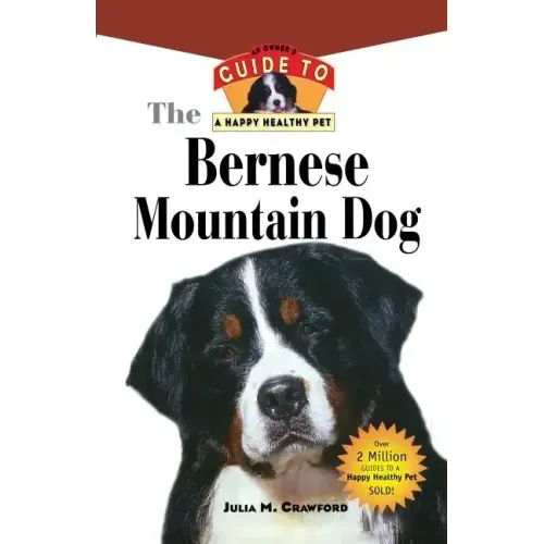 Bernese Mountain Dog: An Owner's Guide to a Happy Healthy Pet