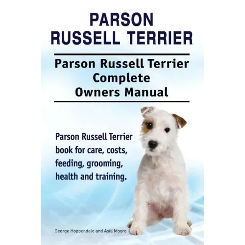 Parson Russell Terrier. Parson Russell Terrier Complete Owners Manual. Parson Russell Terrier book for care, costs, feeding, grooming, health and trai