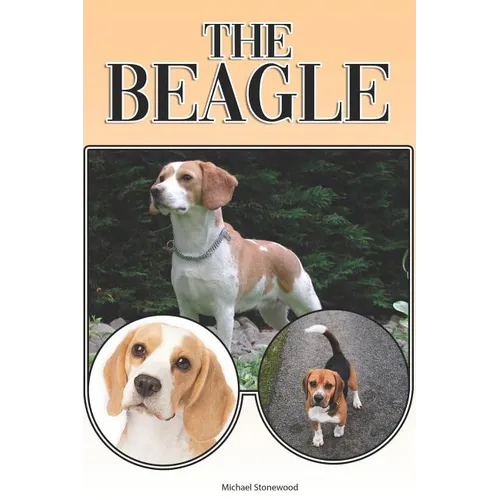 The Beagle: A Complete and Comprehensive Beginners Guide To: Buying, Owning, Health, Grooming, Training, Obedience, Understanding and Caring for Your