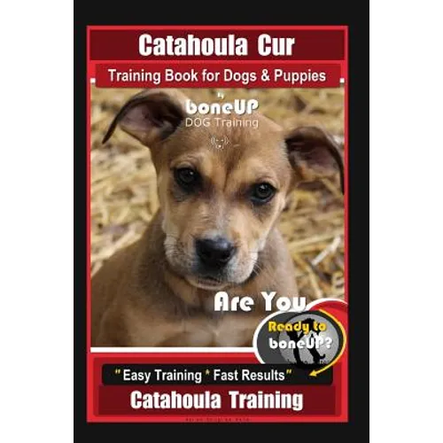Catahoula Cur Training Book for Dogs & Puppies By BoneUP DOG Training: Are You Ready to Bone Up? Easy Training * Fast Results Catahoula Training
