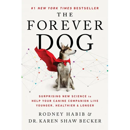 The Forever Dog: Surprising New Science to Help Your Canine Companion Live Younger, Healthier, and Longer